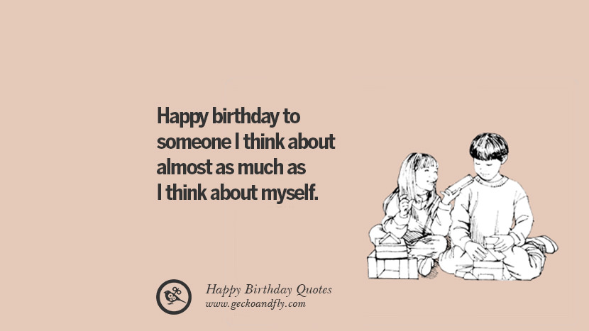 私は自分自身について考えるのとほぼ同じくらい考える誰かに誕生日おめでとう。 面白い誕生日は、facebookのtwitterのinstagramのpinterestのとtumblrのための願いを言って引用します