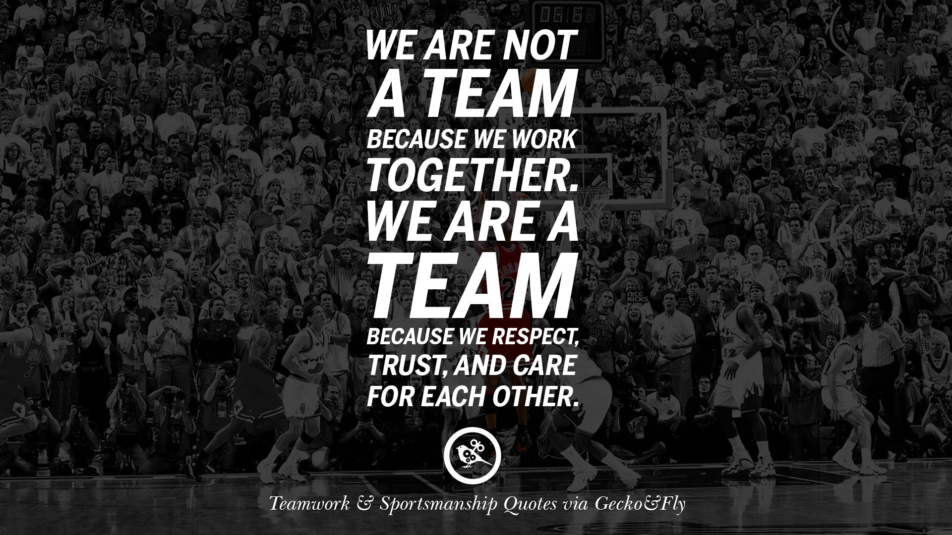 we are not a team because we work together we are a team because we respect trust and care for each other - Teamwork Quotes