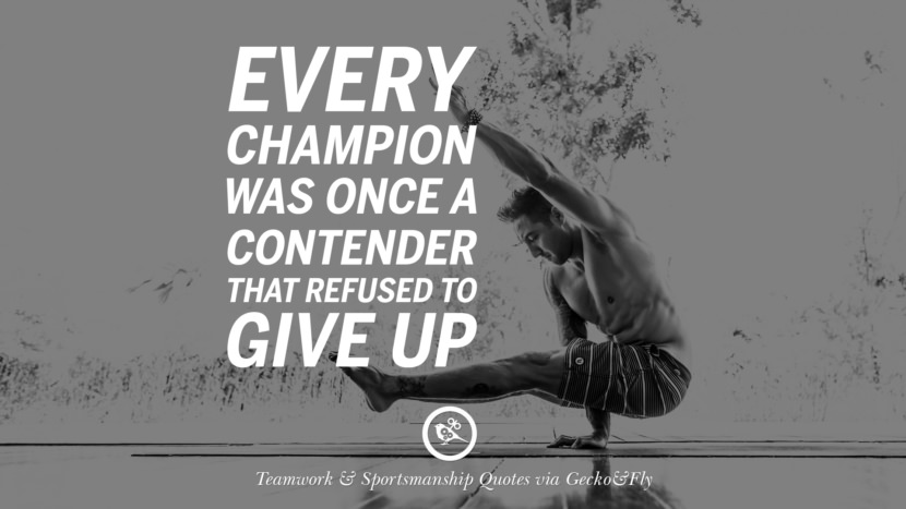 Every champion was once a contender that refused to give up.