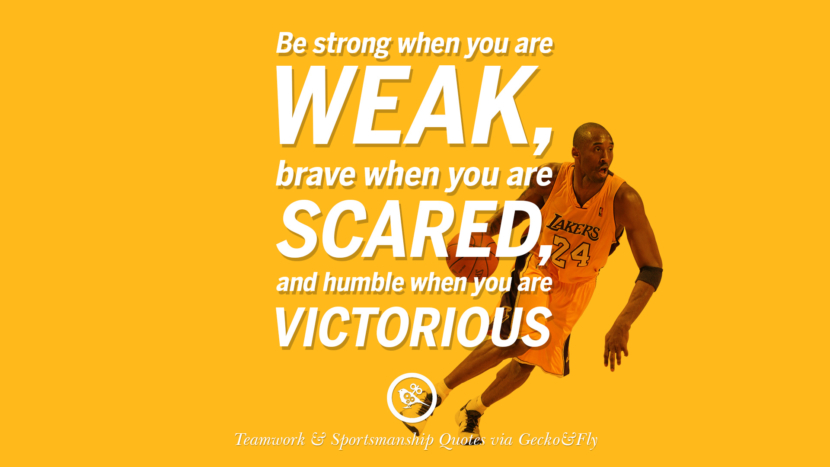 be strong when you are weak, brave when you are scared, and humble when you are victorious.