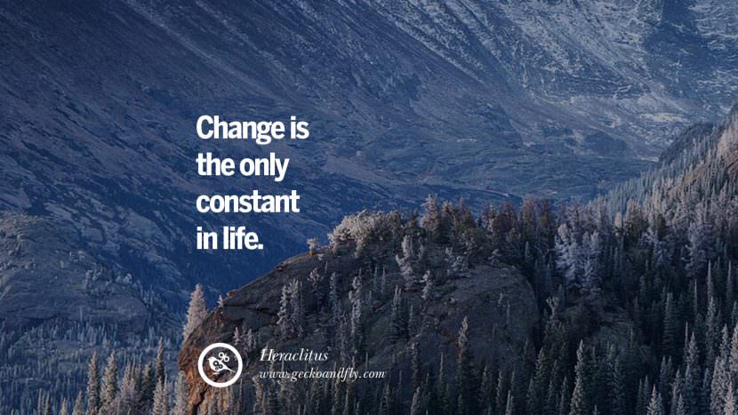 Change is the only constant in life. - Heraclitus