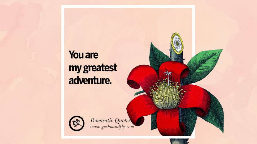 You are my greatest adventure.