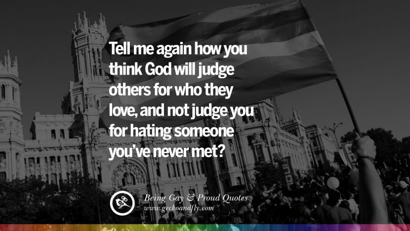 Dimmi ancora come pensi che Dio giudicherà gli altri per chi amano, e non giudicherà te per aver odiato qualcuno che non hai mai incontrato? Quotes About Gay Pride, Pro LGBT, Homophobia and Marriage Discrimination Instagram Pinterest Facebook've never met? Quotes About Gay Pride, Pro LGBT, Homophobia and Marriage Discrimination Instagram Pinterest Facebook