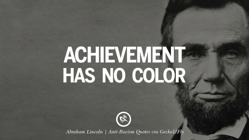 Achievement has no color. - Abraham Lincoln