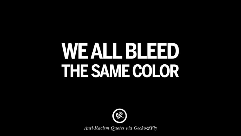 We all bleed the same color.