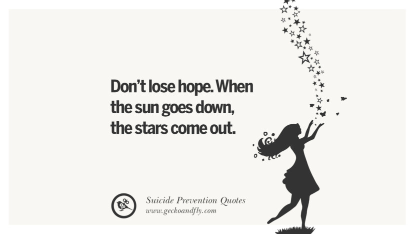 Don't lose hope. When the sun goes down, the stars come out.