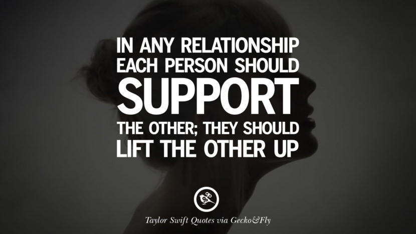 In any relationship each person should support the other; they should lift the other up. Quote by Taylor Swift