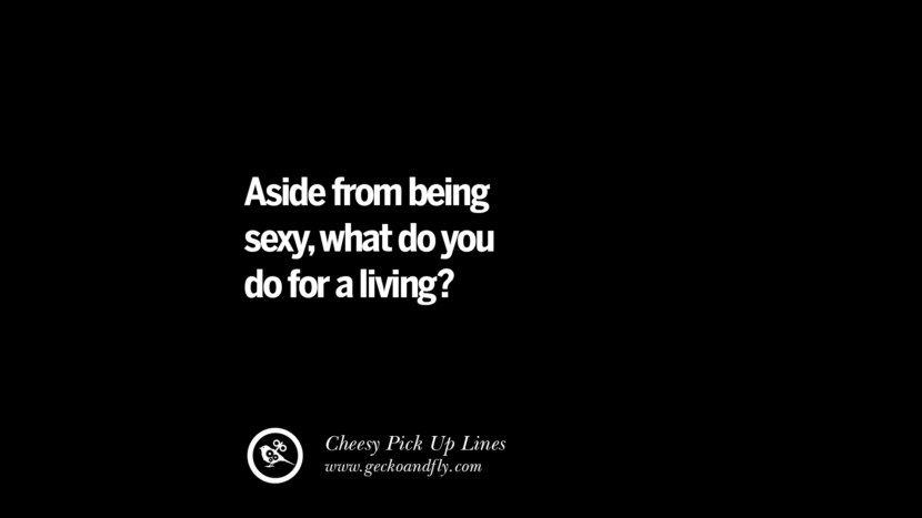 Aside from being sexy, what do you do for a living?
