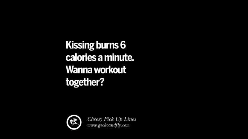 Kissing burns 6 calories a minute. Wanna workout together?