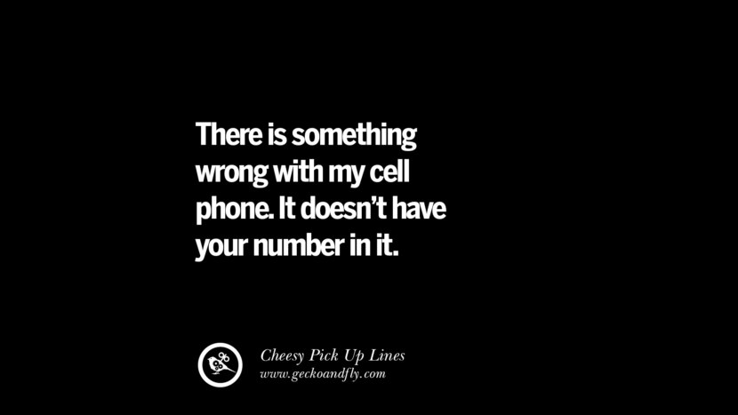 There is something wrong with my cell phone. It doesn't have your number in it.