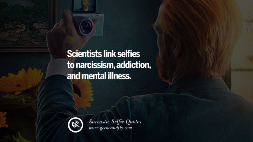 Scientists link selfies to narcissism, addiction, and mental illness.