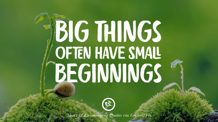 Big things often have small beginnings.