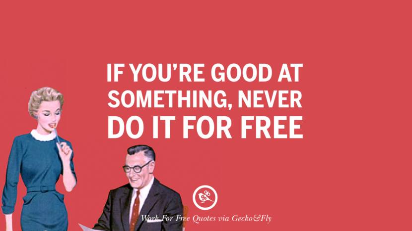 If you're good at something, never do it for free.