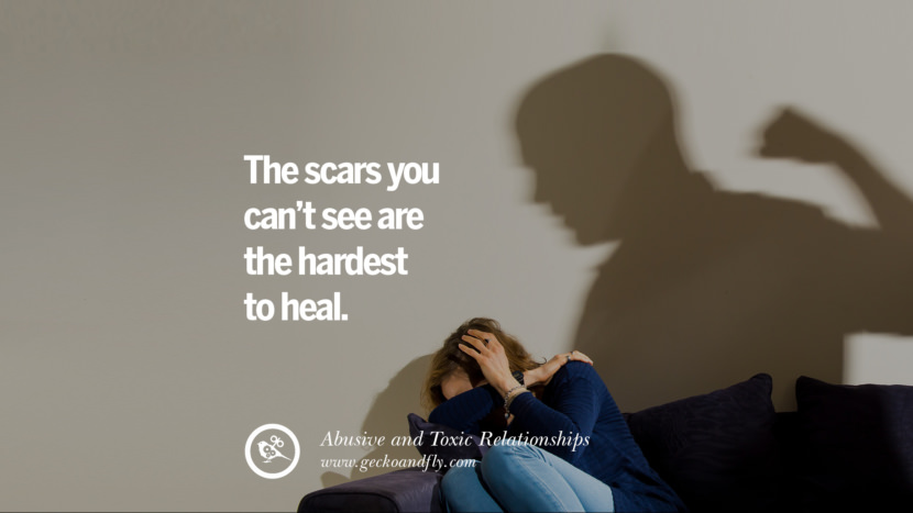 The scars you can't see are the hardest to heal. Quote on Abusive Toxic Relationship