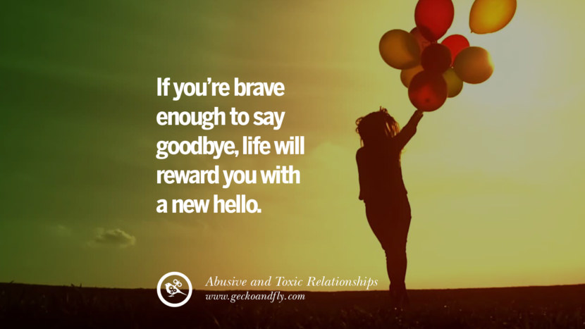 quotes relationships abusive toxic say enough goodbye brave relationship leaving re leave alone hello friends them partner yourself physically again