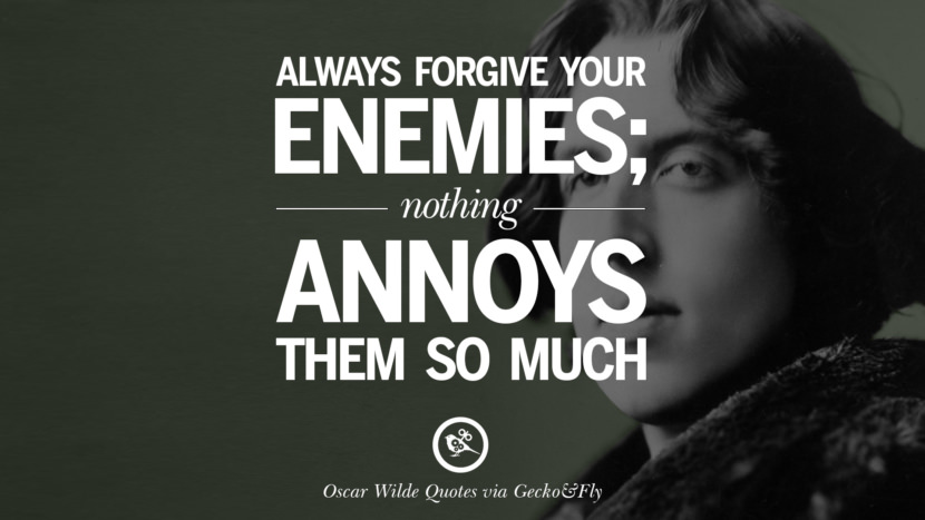 Always forgive your enemies; nothing annoys them so much. Quote by Oscar Wilde