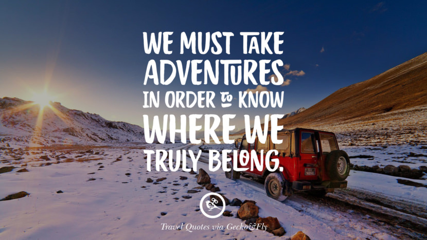 We must take adventure in order to know where we truly belong.
