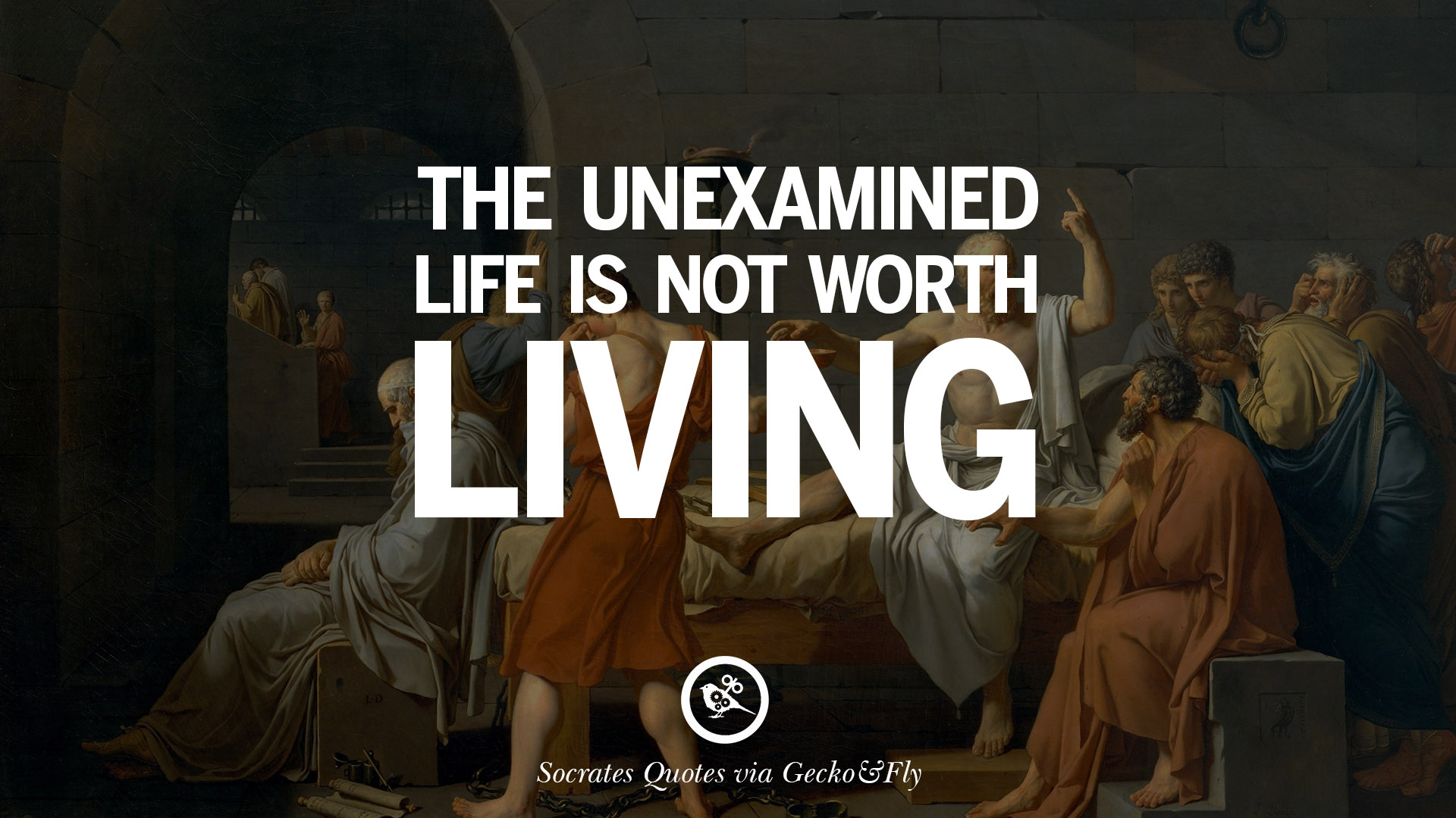 The unexamined life is not worth living