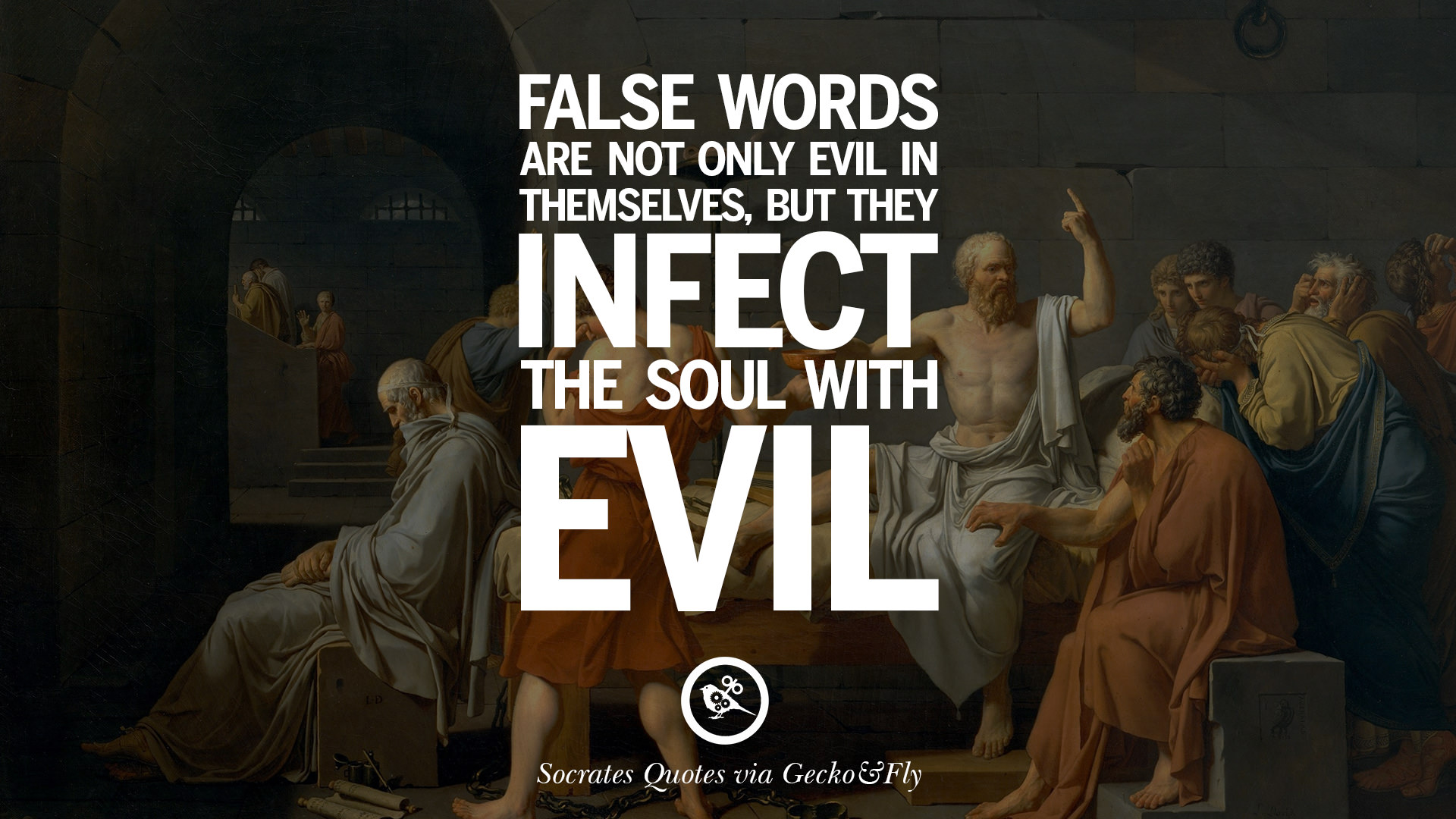 False words are not only evil in themselves but they infect the soul with evil