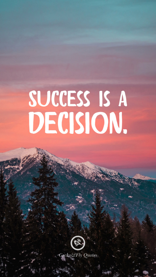 Success is a decision.