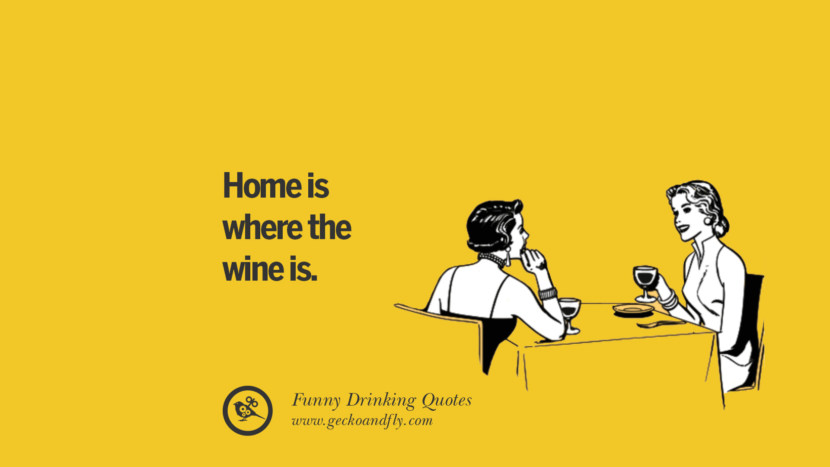 Home is where the wine is.