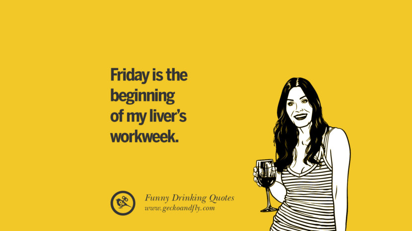 Friday is the beginning of my liver's workweek.