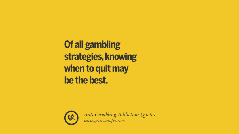 Of all gambling strategies, knowing when to quit may be the best.