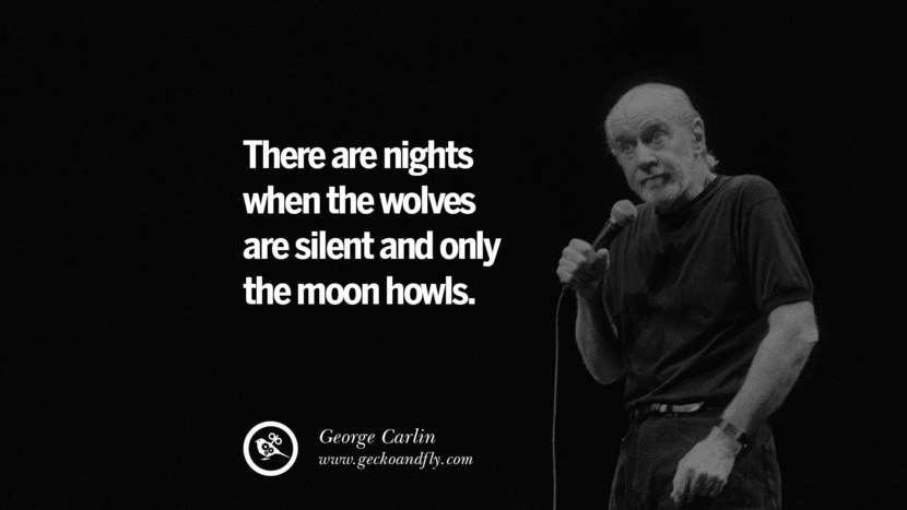There are nights when the wolves are silent and only the moon howls. Quote by George Carlin