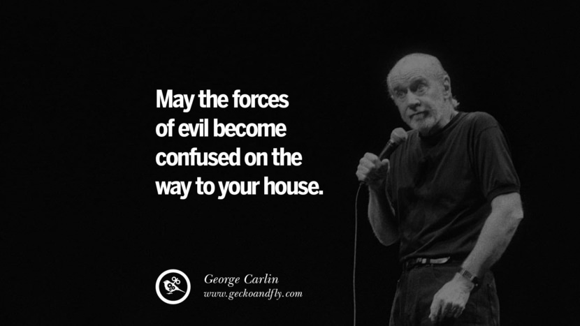 må ondskabens kræfter blive forvirrede på vej til dit hus. Sjove og sarkastiske citater af George Carlin