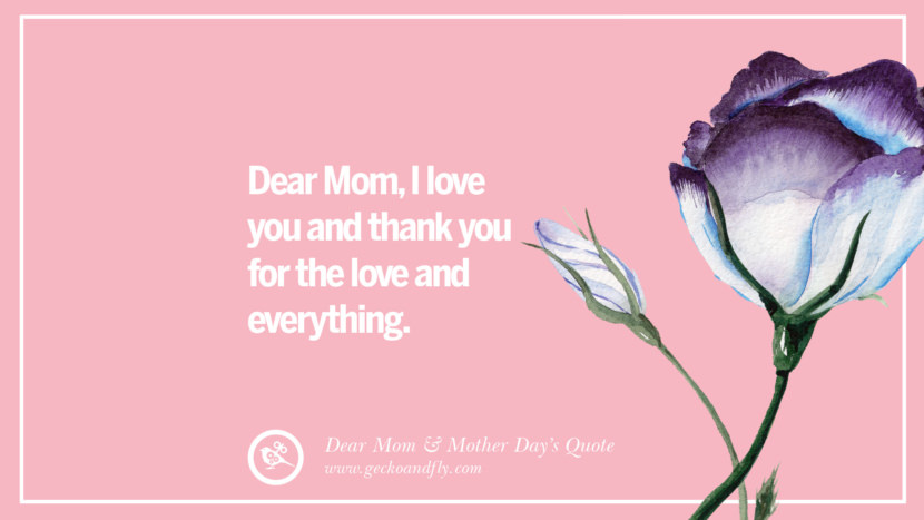 Dear Mom, I love you and thank you for the love and everything.