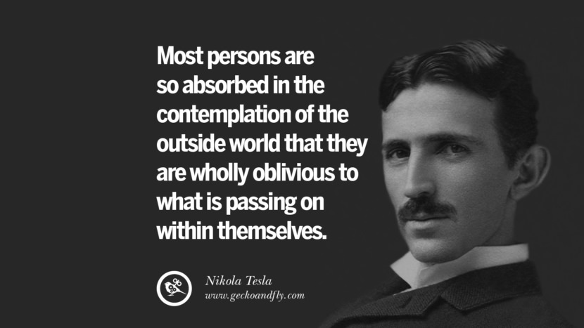 Most persons are so absorbed in the contemplation of the outside world that they are wholly oblivious to what is passing on within themselves.