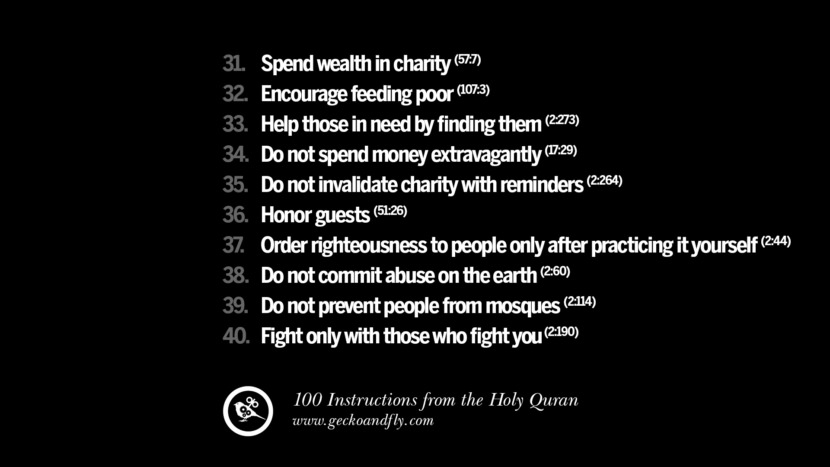 Spend wealth in charity Encourage feeding poor Help those in need by finding them Do not spend money extravagantly Do not invalidate charity with reminders Honor guests Order righteousness to people only after practicing it yourself Do not commit abuse on the earth Do not prevent people from mosques Fight only with those who fight you Instructions By God In The Holy Quran For Mankind Muslim Islam Quotes
