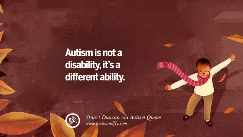 Autism is not a disability, it's a different ability. - Stuart Duncan