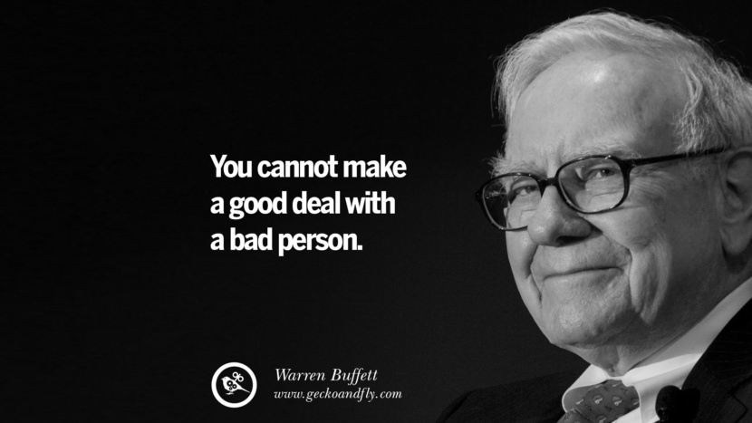 You cannot make a good deal with a bad person. Quote by Warren Buffett