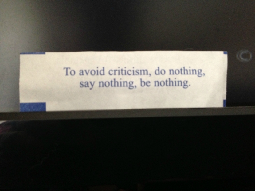 To avoid criticism, do nothing, say nothing, be nothing. Photo of Chinese Fortune Cookie